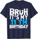 Bruh Its My 11th Birthday 11 year Old Birthday T-Shirt - T-Shirt | Navy