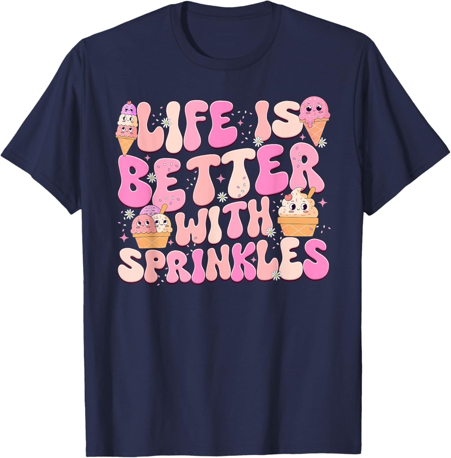 Life Is Better With Sprinkles Cute Ice Cream Dessert T-Shirt - T-Shirt | Navy