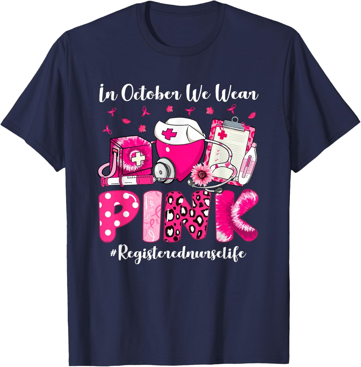In October We Wear Pink Registered Nurse Life Breast Cancer T-Shirt - T-Shirt | Navy