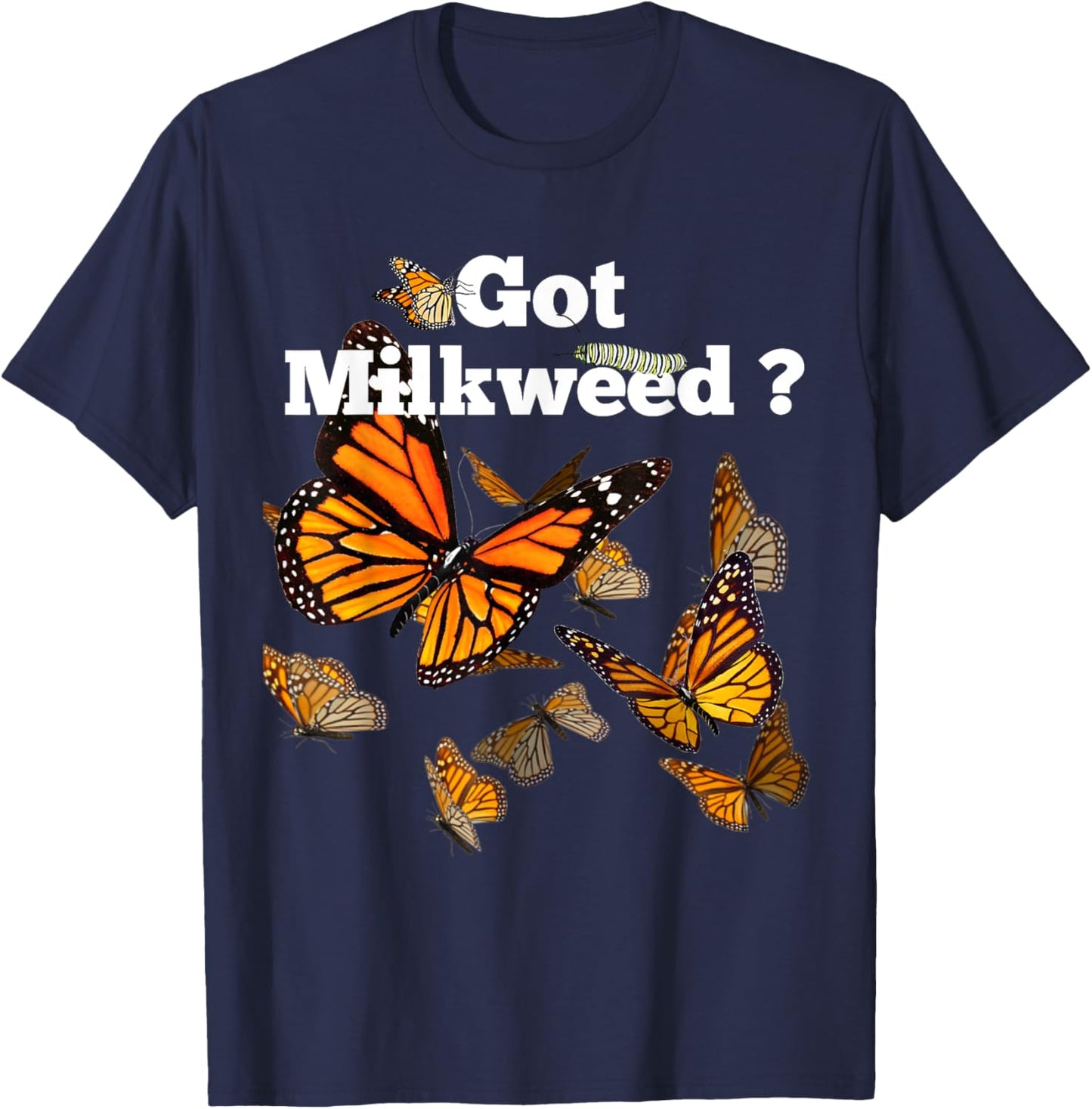 Monarch Butterfly Plant Got Milkweed T-Shirt - T-Shirt | Navy