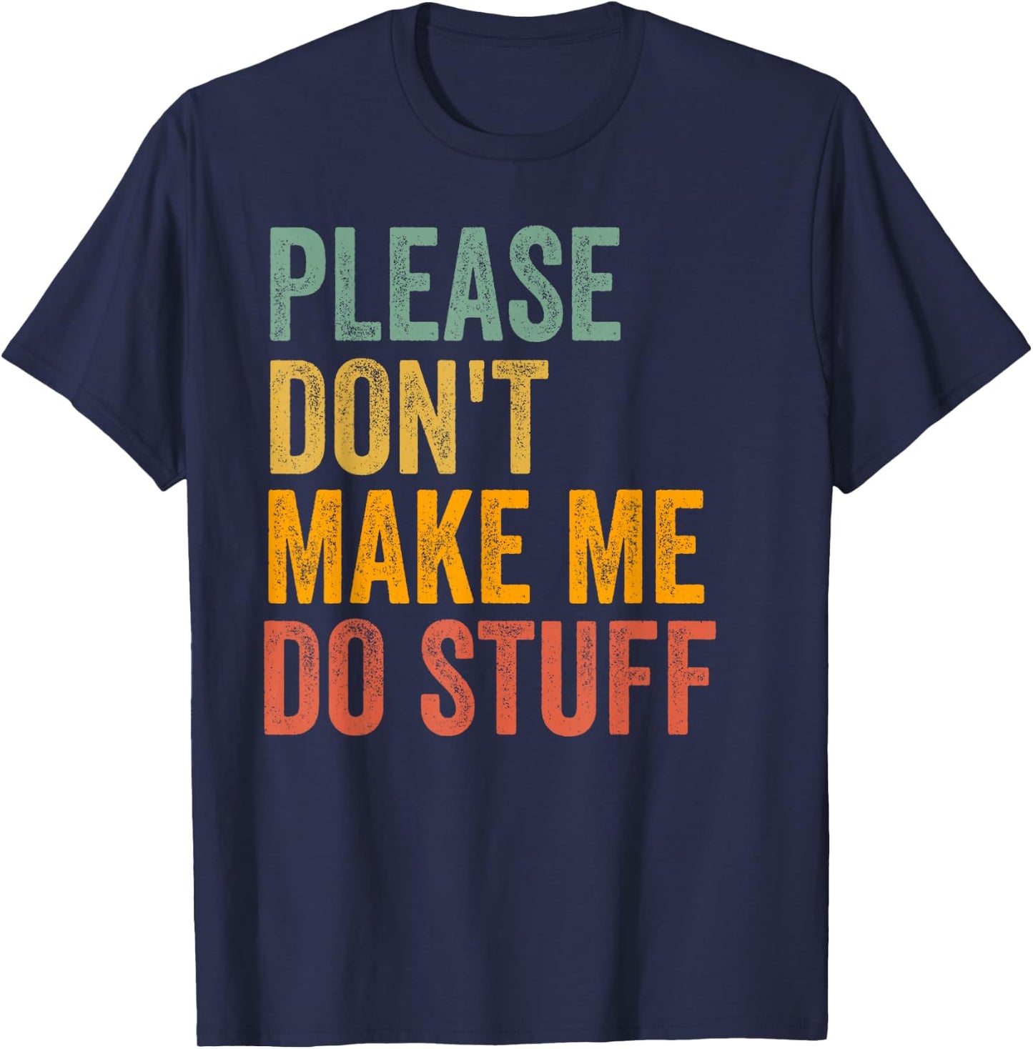 Please Don't Make Me Do Stuff Funny For Lazy Teenager Gifts T-Shirt - T-Shirt | Navy