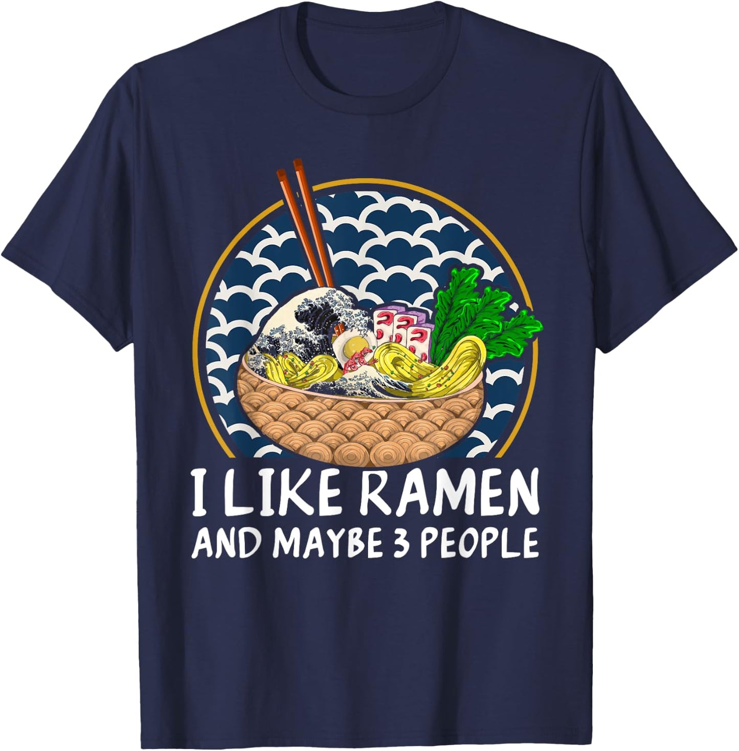 I Like Ramen And Maybe 3 People Funny Anime Noodles Ramen T-Shirt - T-Shirt | Navy