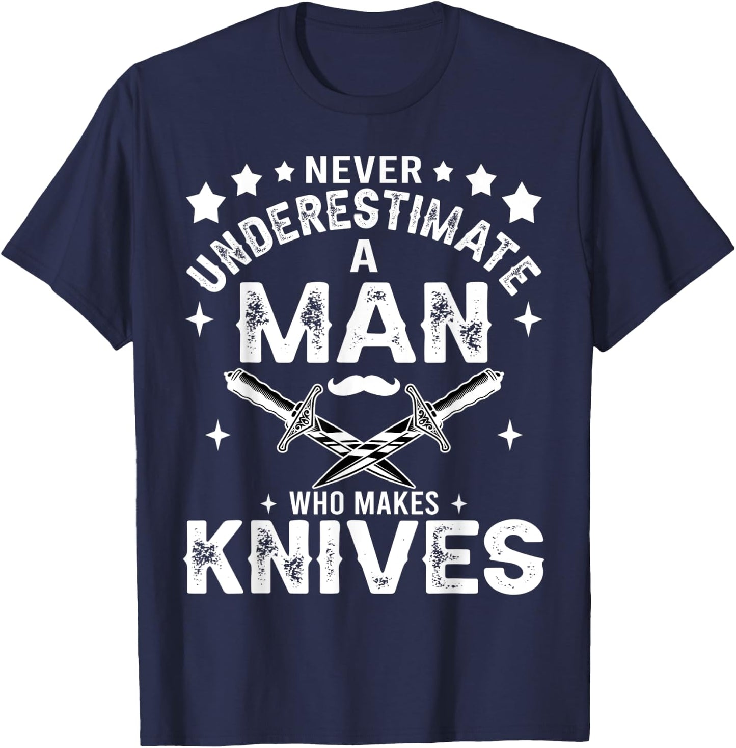 Never Underestimate A Man Who Makes Knives Gift Knife Making T-Shirt - T-Shirt | Navy