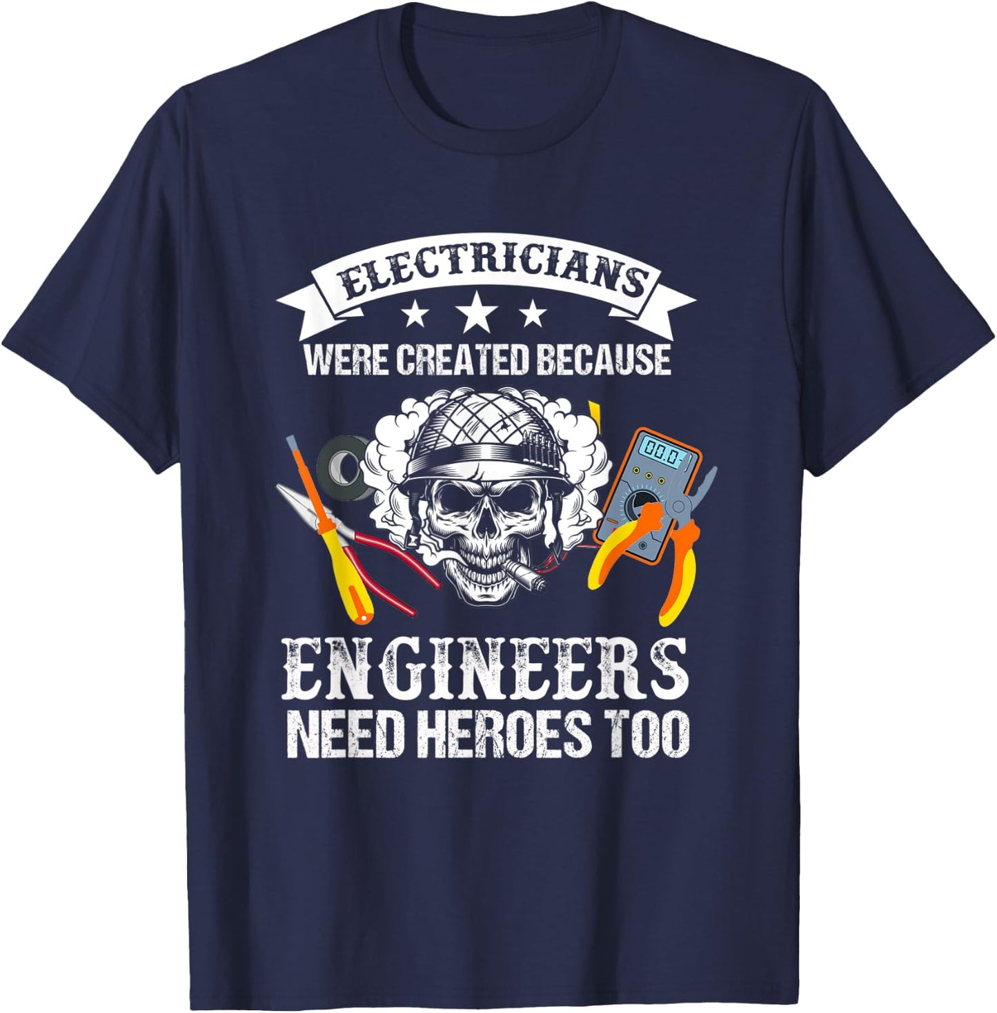 Electrician Were Created Because Engineers Need Heroes Too T-Shirt - T-Shirt | Navy