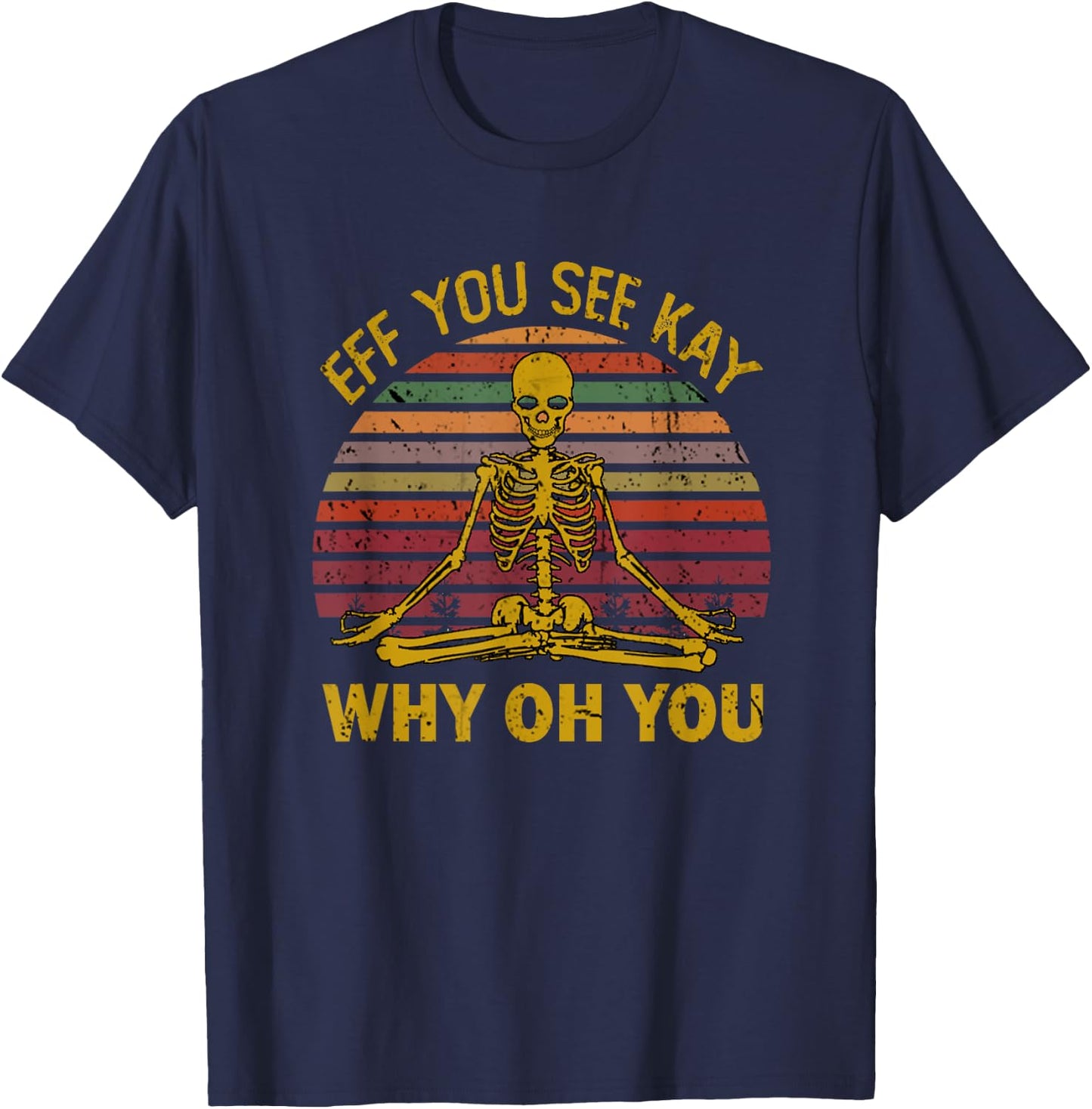 Eff You See Kay Why Oh U Skeleton Yoga Funny Costume Gifts T-Shirt - T-Shirt | Navy
