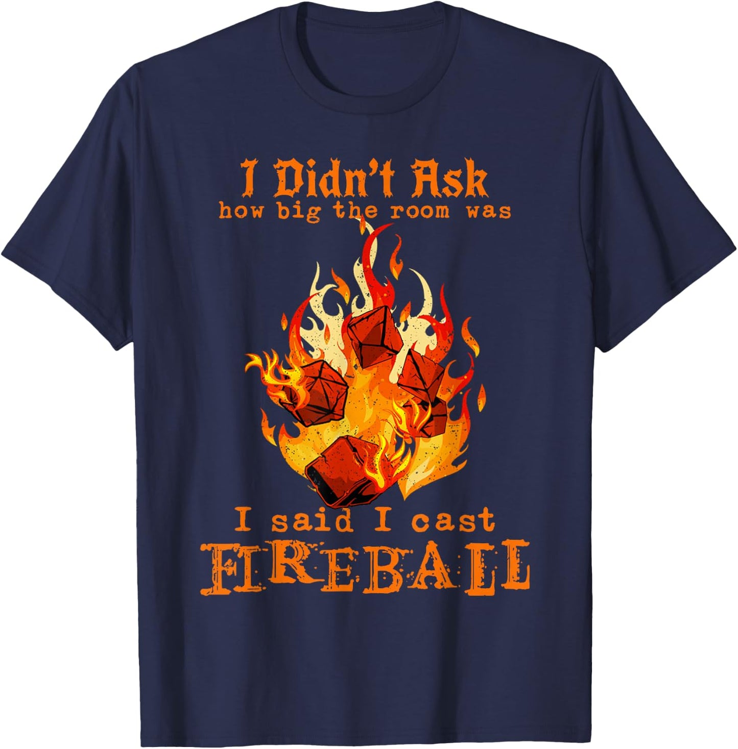 I Didn't Ask How Big The Room was I Said I Cast Fireball T-Shirt - T-Shirt | Navy