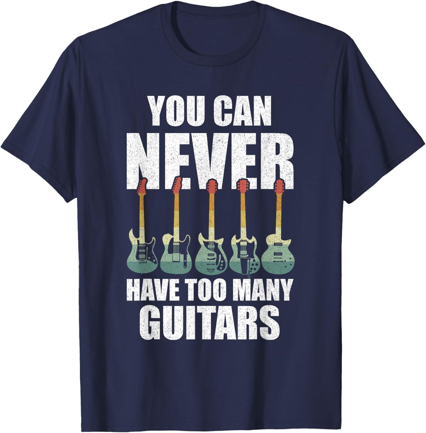 Retro You Can Never Have Too Many Guitars Shirt Music Funny T-Shirt - T-Shirt | Navy