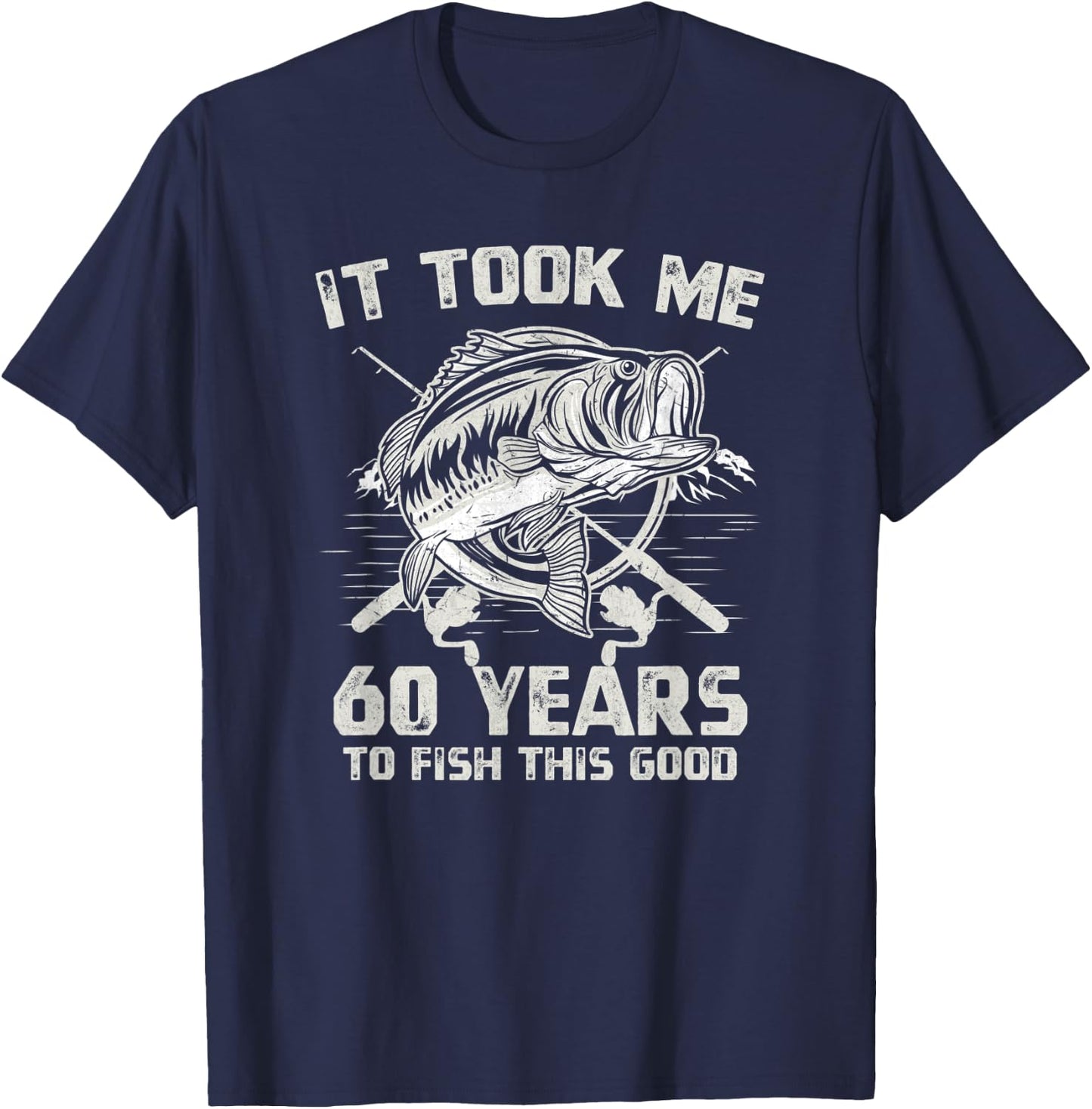 It Took Me 60 Years To Fish 60th Birthday Gift T-Shirt - T-Shirt | Navy