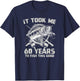 It Took Me 60 Years To Fish 60th Birthday Gift T-Shirt - T-Shirt | Navy