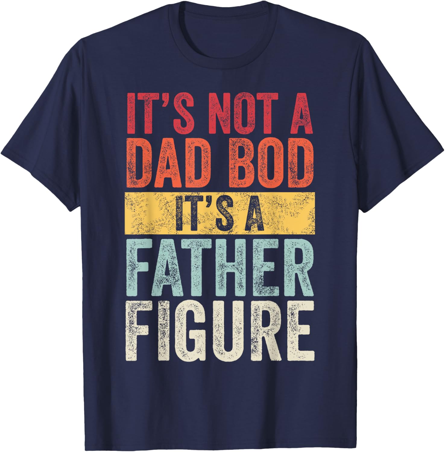 It's Not A Dad Bod It's A Father Figure, Funny Retro Vintage,Short Sleeve T-Shirt - T-Shirt | Navy
