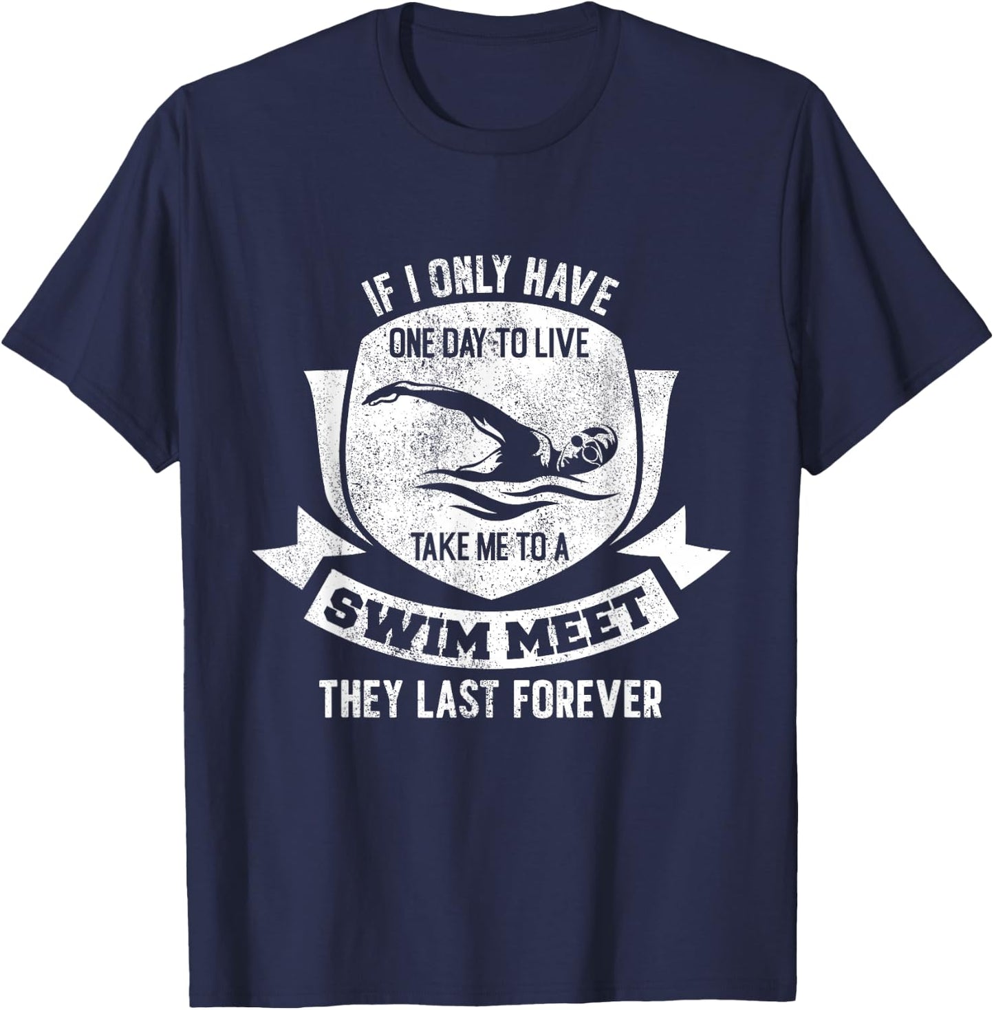 If I Have A Day Take Me To A Swim Meet They Last Forever T-Shirt - T-Shirt | Navy