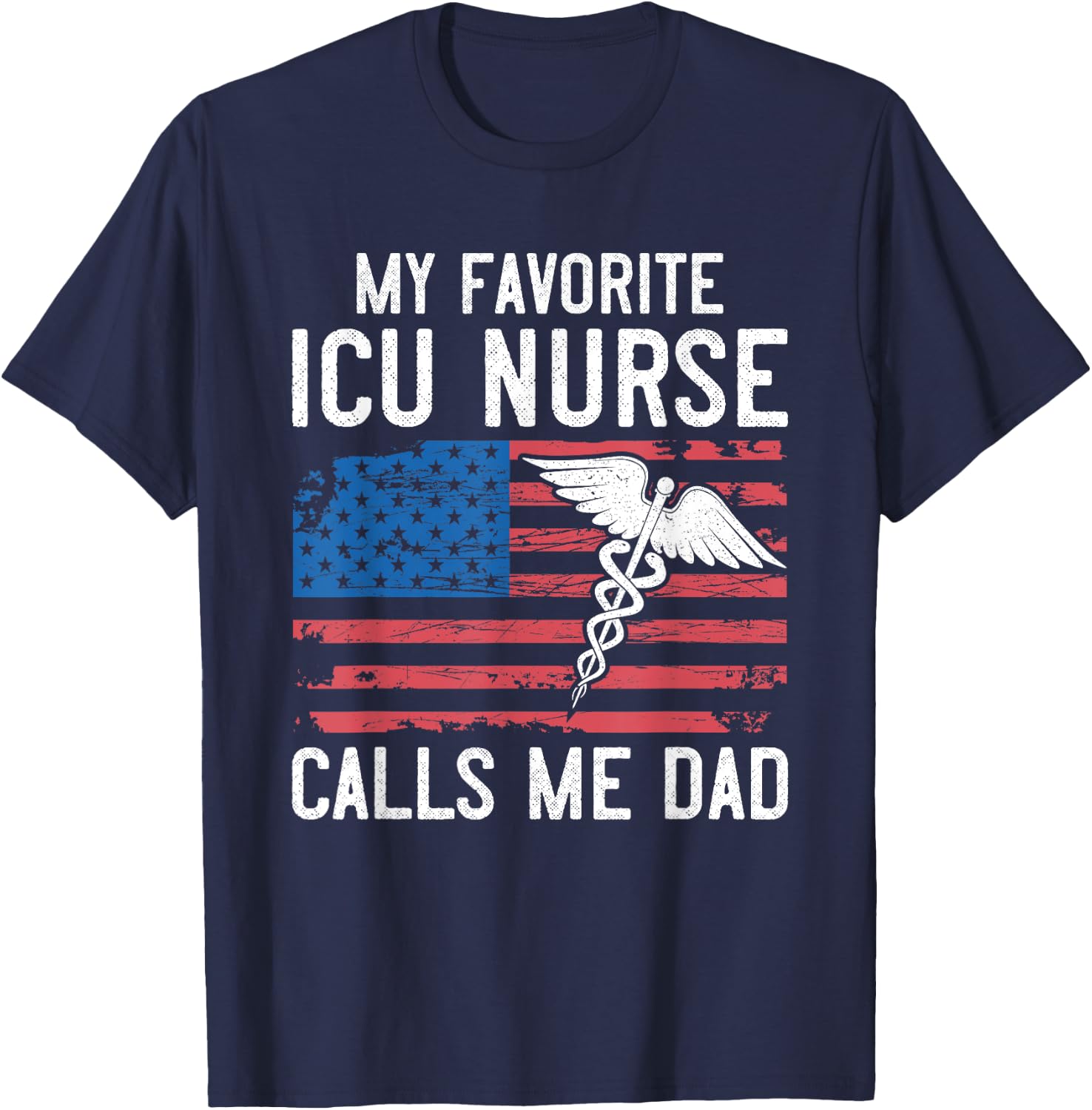 ICU Nurse My Favorite ICU Nurse Calls Me Dad Fathers Day T-Shirt - T-Shirt | Navy