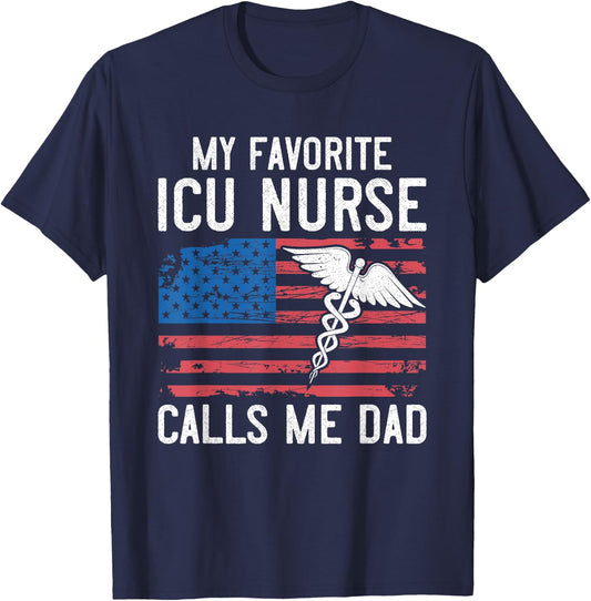 ICU Nurse My Favorite ICU Nurse Calls Me Dad Fathers Day T-Shirt - T-Shirt | Navy