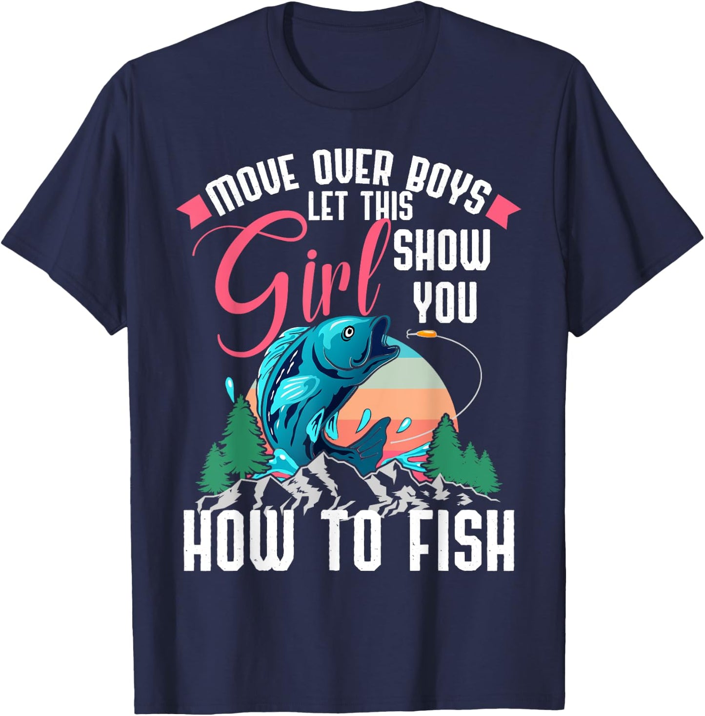Move Over Boys Let This Girl Show You How To Fish Shirt Gift T-Shirt - T-Shirt | Navy