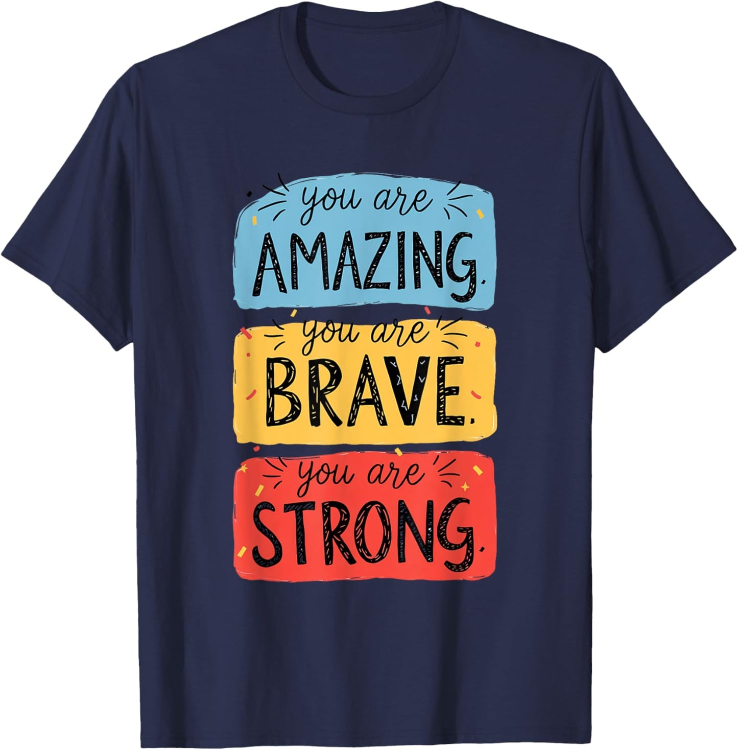 You Are Amazing, Brave, Strong T-Shirt - T-Shirt | Navy