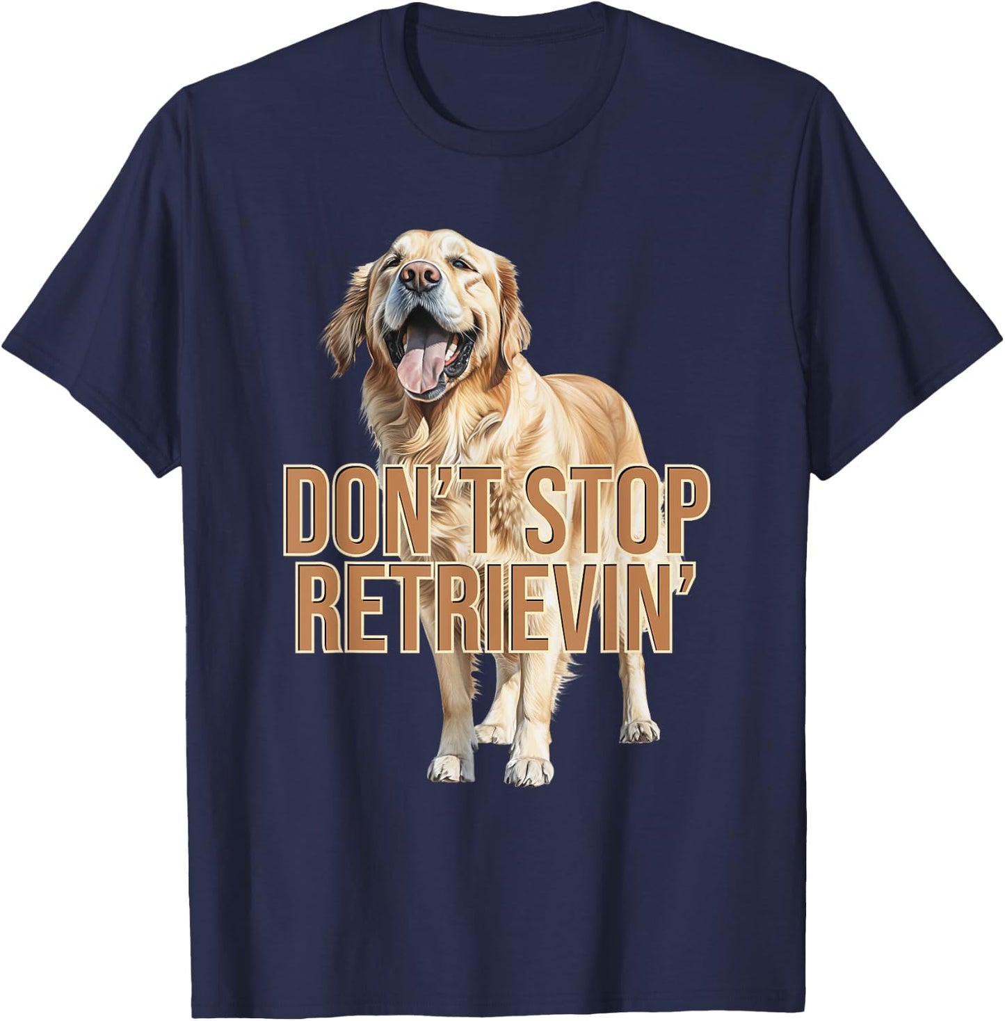 Don't Stop Retrievin' Funny Golden Retriever T-Shirt - T-Shirt | Navy