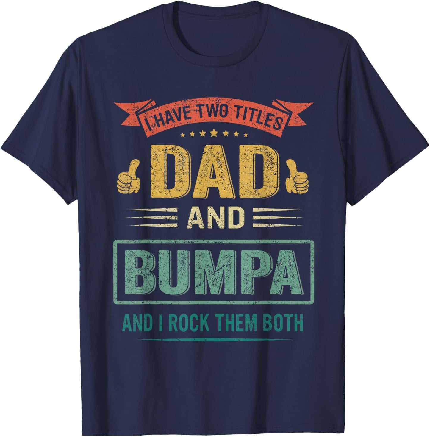 I Have Two Titles Dad And Bumpa Father's Day Gift T-Shirt - T-Shirt | Navy
