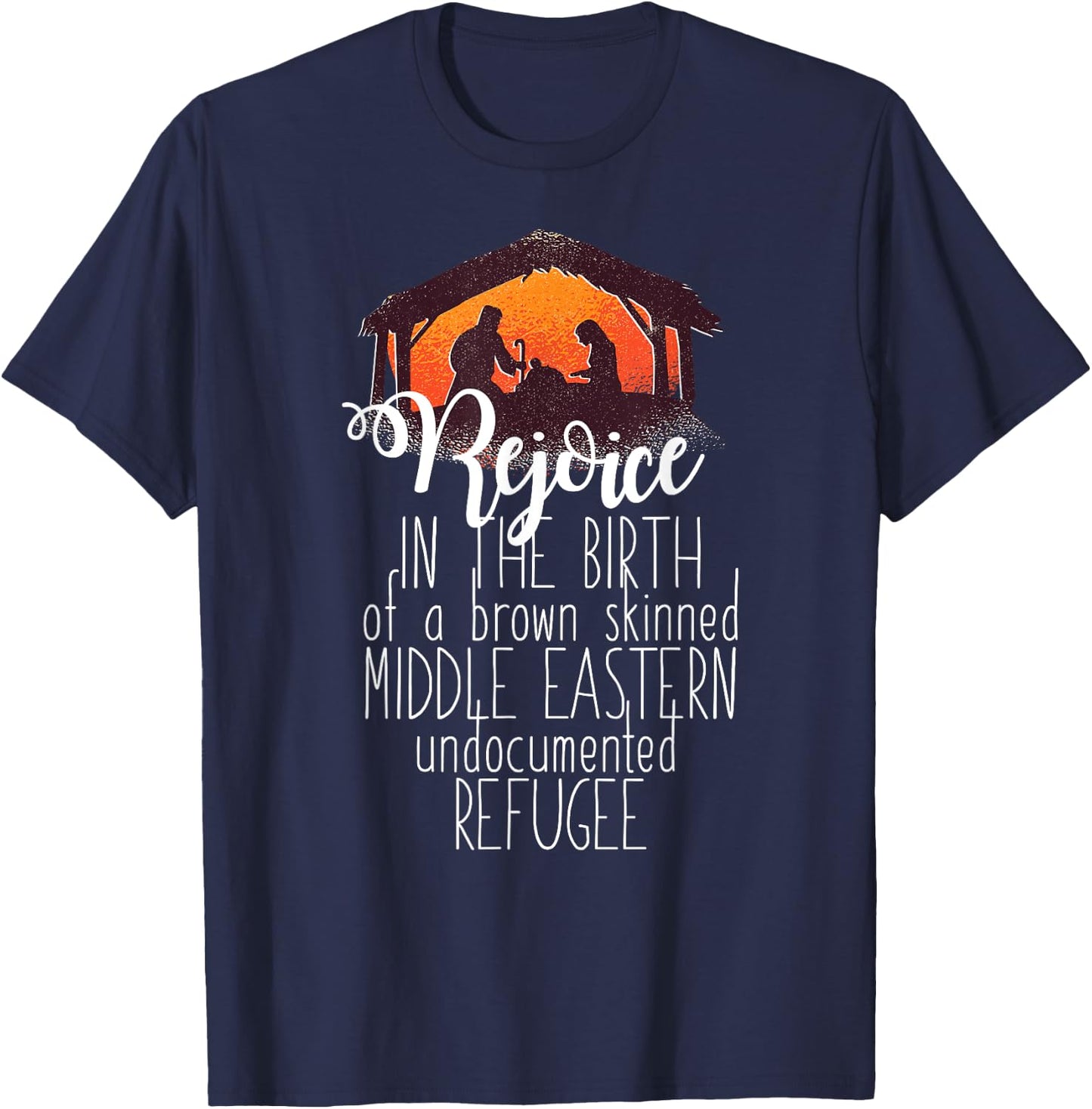 REJOICE IN THE BIRTH OF UNDOCUMENTED REFUGEE Christmas Meme T-Shirt - T-Shirt | Navy