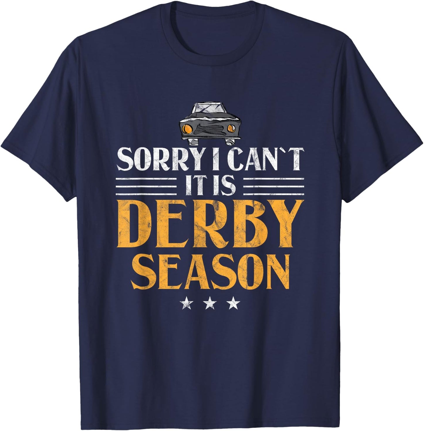 Demolition Derby Sorry I Can't It's Derby Season Car Racing T-Shirt - T-Shirt | Navy