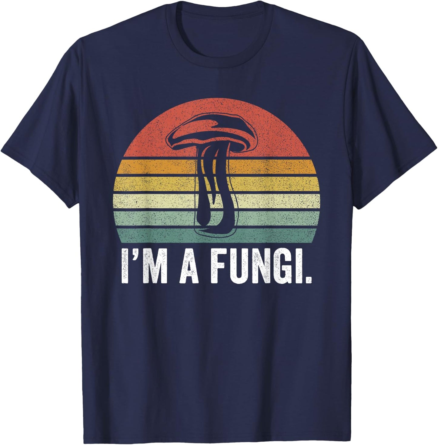 I'm A Fungi Shirt Funny Mushrooms Fun Guy Pun Biology Fungi T-Shirt - T-Shirt | Navy