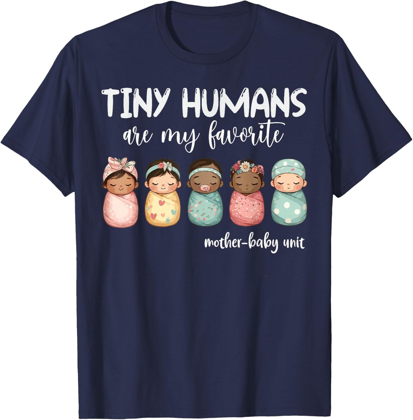 Tiny Humans Are My Favorite NICU Mother Baby Unit Nurse T-Shirt - T-Shirt | Navy