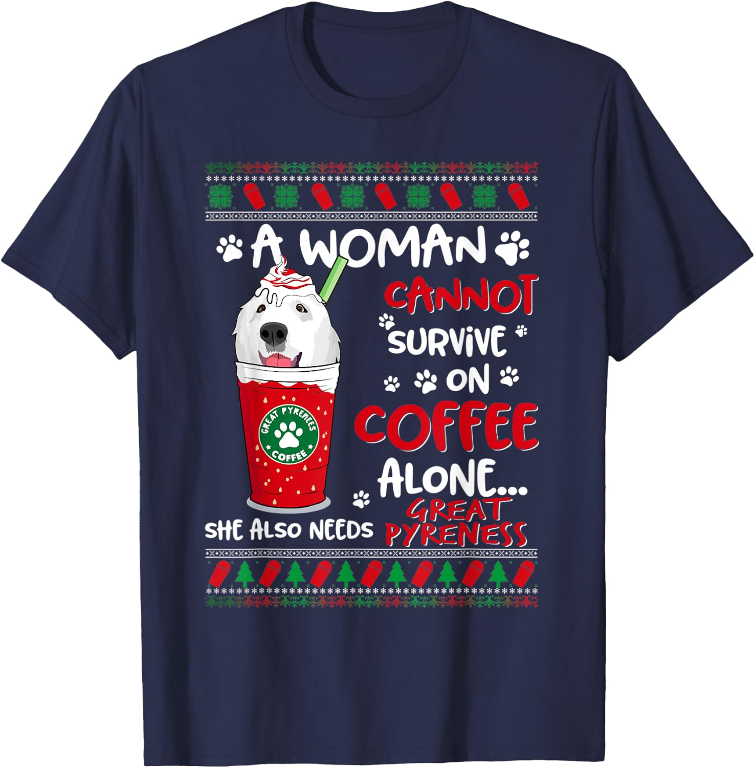 A Woman Cannot Survive On Coffee Alone Great Pyrenees Xmas T-Shirt - T-Shirt | Navy