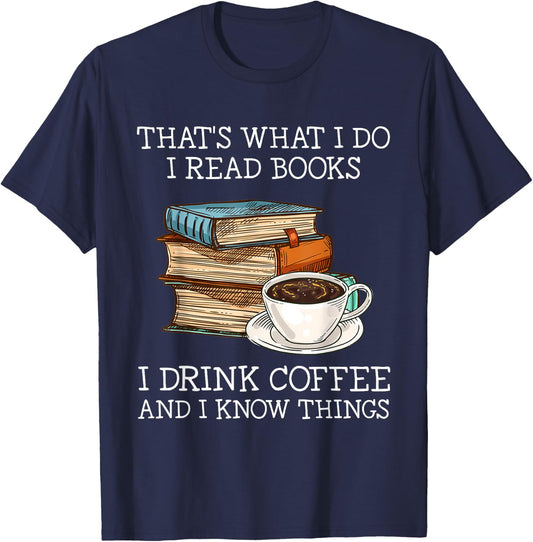 That's what i do i read books i drink coffee i know things T-Shirt - T-Shirt | Navy
