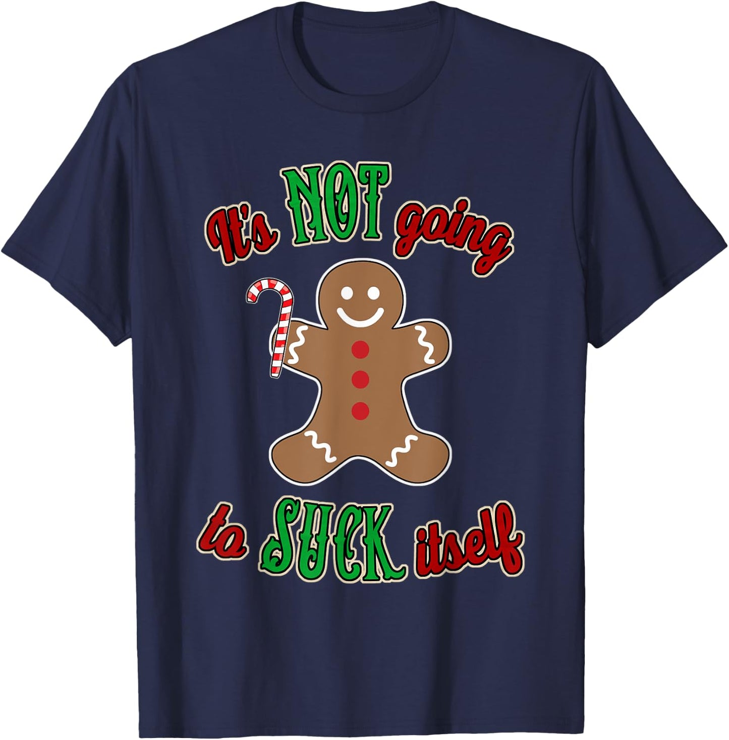 Gingerbread Man It's not going to suck itself T-Shirt - T-Shirt | Navy