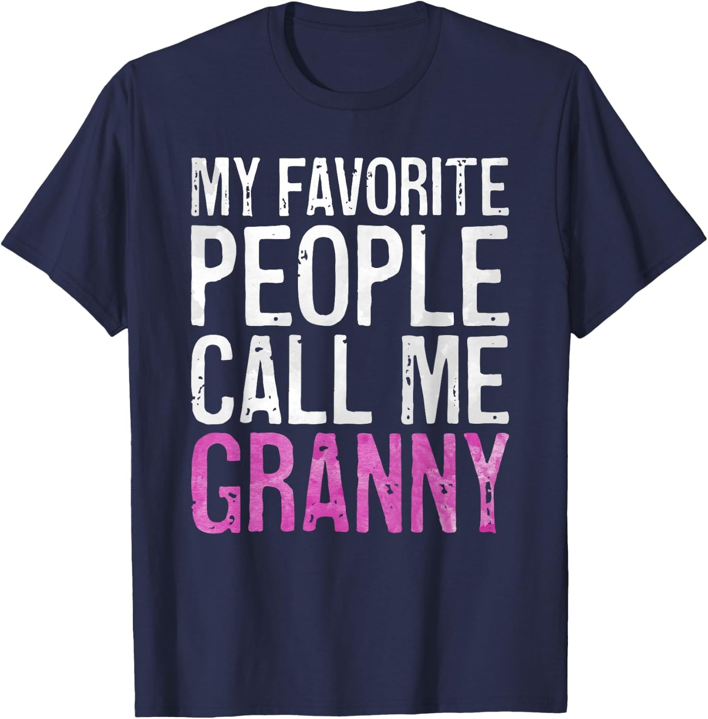 My Favorite People Call Me Granny Shirt Women Mothers Day T-Shirt - T-Shirt | Navy