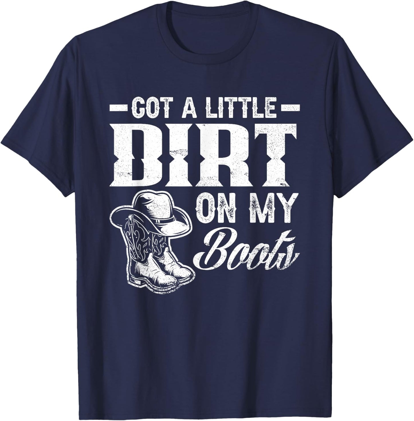 Got A Little Dirt On My Boots Funny Country Music Lover Small T-Shirt - T-Shirt | Navy