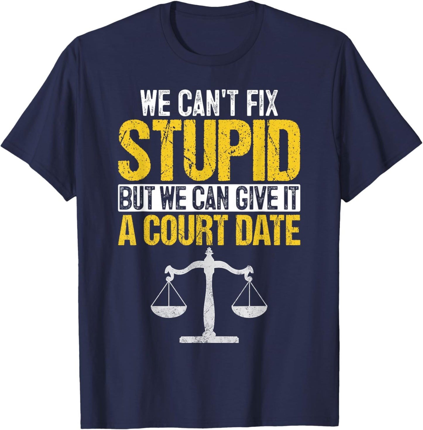 We Can't Fix Stupid But We Can Give it A Court Date Funny T-Shirt - T-Shirt | Navy