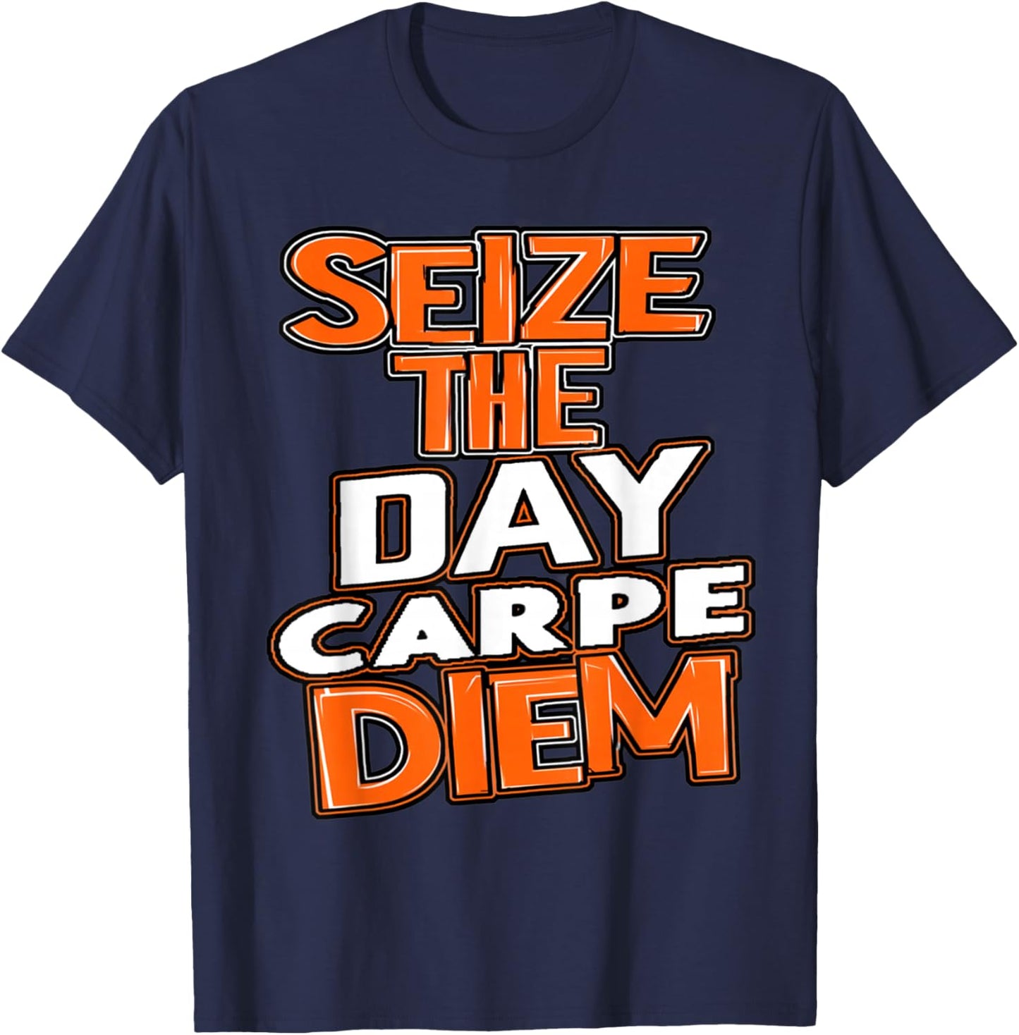 Seize the Day Carpe Diem Be Bold Opportunity Life Gives You T-Shirt - T-Shirt | Navy