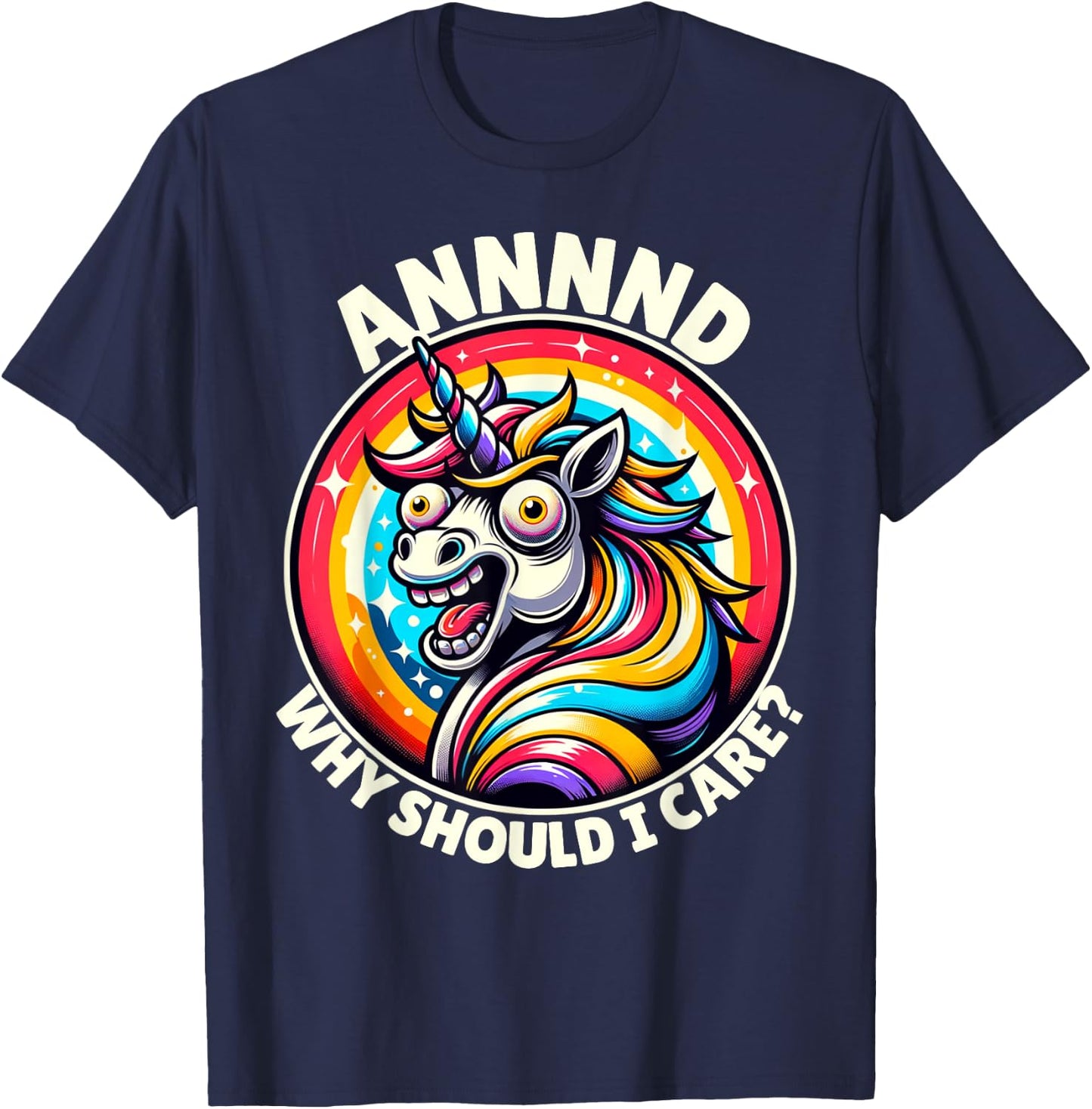 And Why Should I Care Crazy Funny Sarcastic Silly Unicorn T-Shirt - T-Shirt | Navy