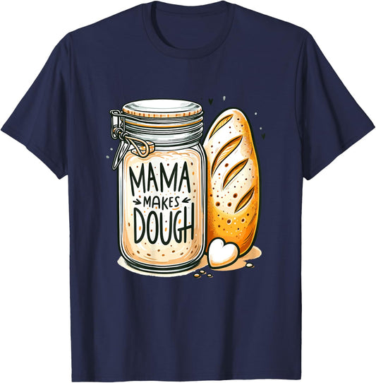 Mama makes the dough Sourdough Bread Mom Homemade T-Shirt - T-Shirt | Navy