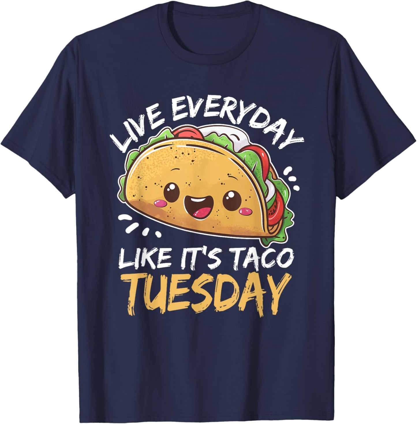 Live Everyday Like Its Taco Tuesday T-Shirt - T-Shirt | Navy