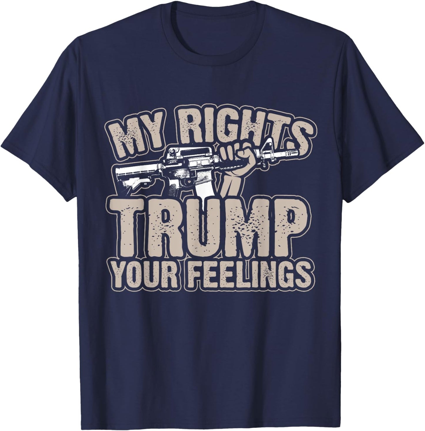 My Rights Trump Your Feelings 2nd Amendment Gun Gift T-Shirt - T-Shirt | Navy
