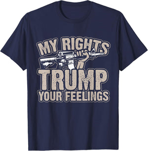 My Rights Trump Your Feelings 2nd Amendment Gun Gift T-Shirt - T-Shirt | Navy
