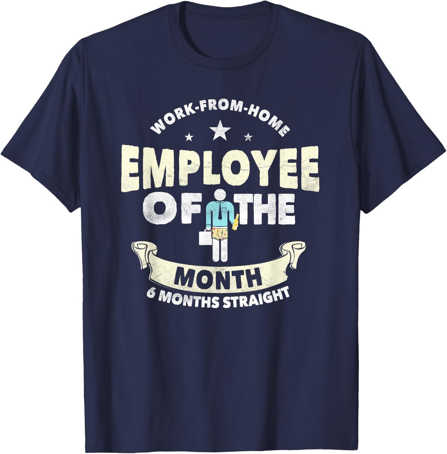 Employee Of The Month 6 Months Straight | Fun Work From Home T-Shirt - T-Shirt | Navy