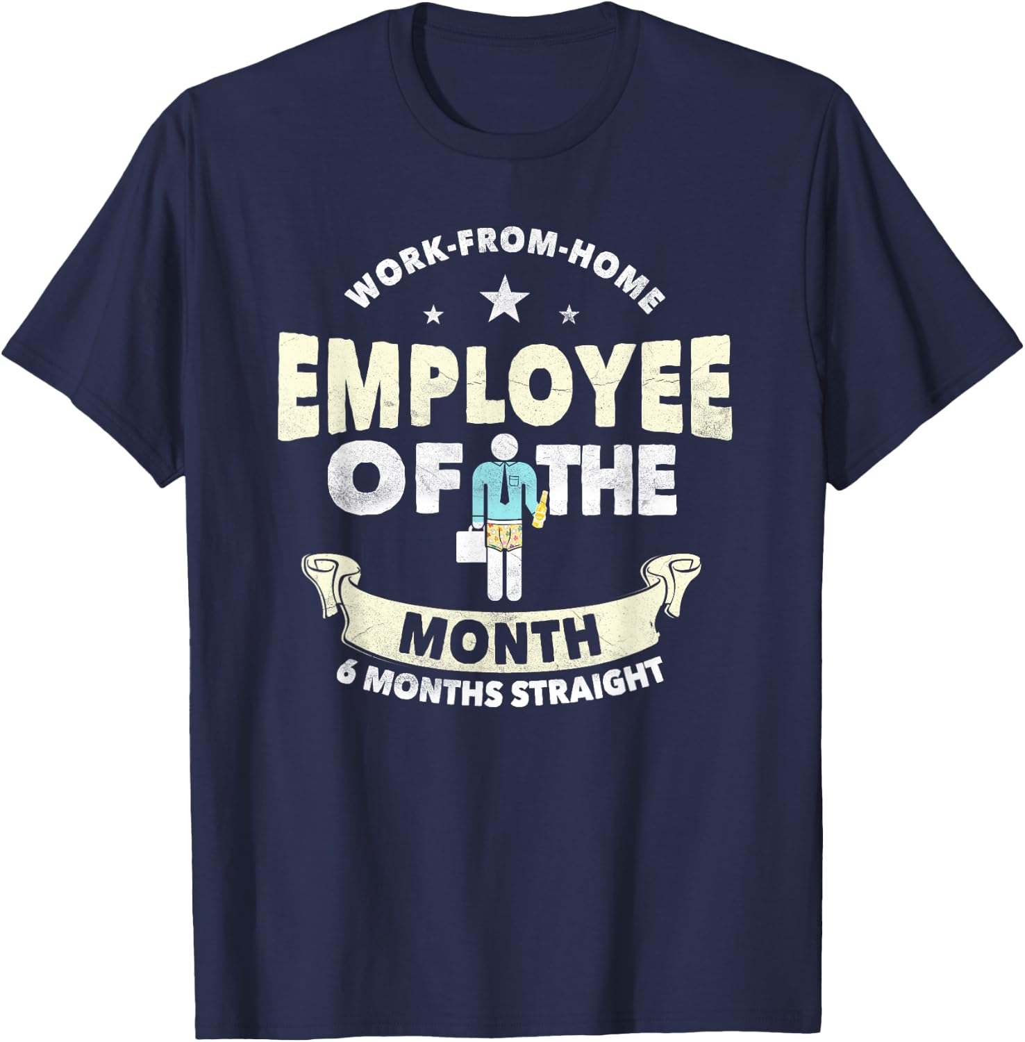 Employee Of The Month 6 Months Straight | Fun Work From Home T-Shirt - T-Shirt | Navy