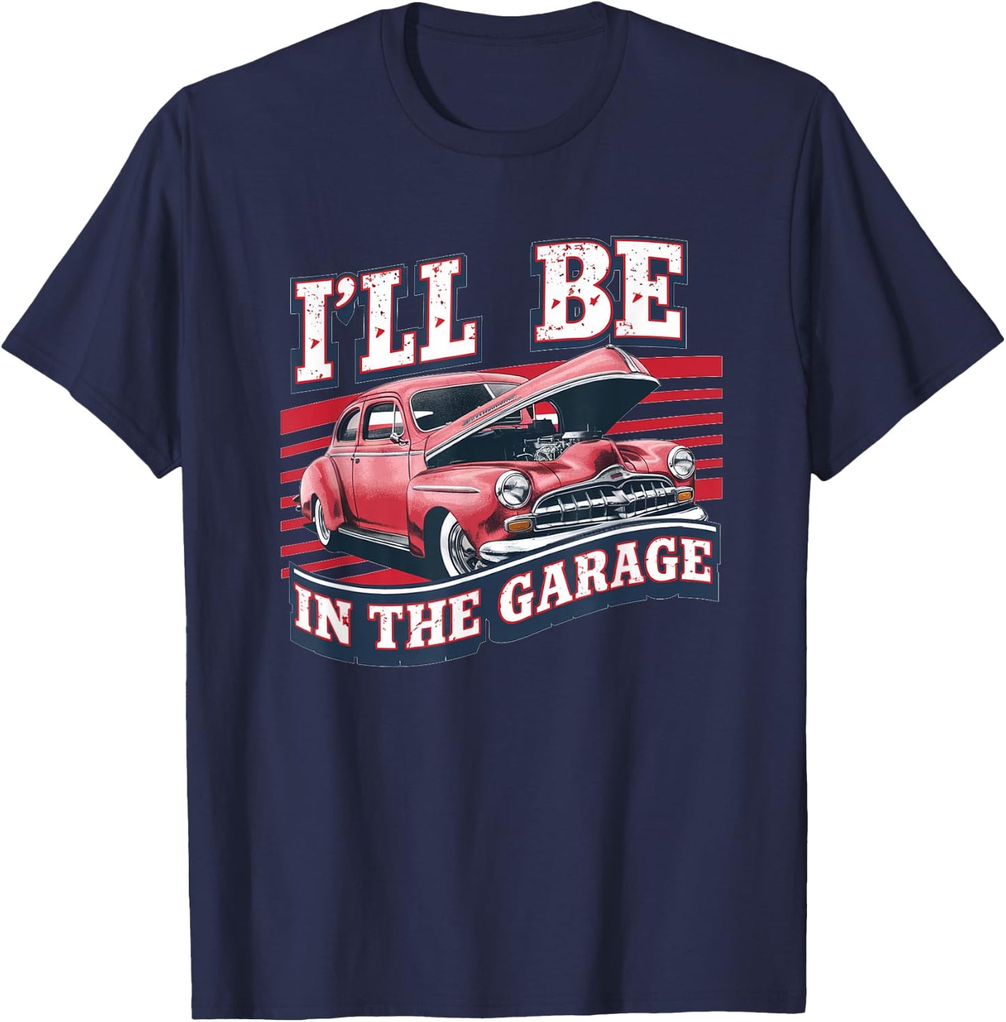 I'll Be In The Garage Joke Car Mechanics Funny Quote T-Shirt - T-Shirt | Navy
