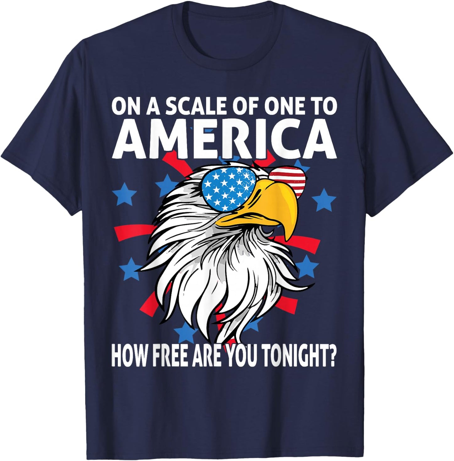 On A Scale Of One To America How Free Are You Tonight Eagle T-Shirt - T-Shirt | Navy
