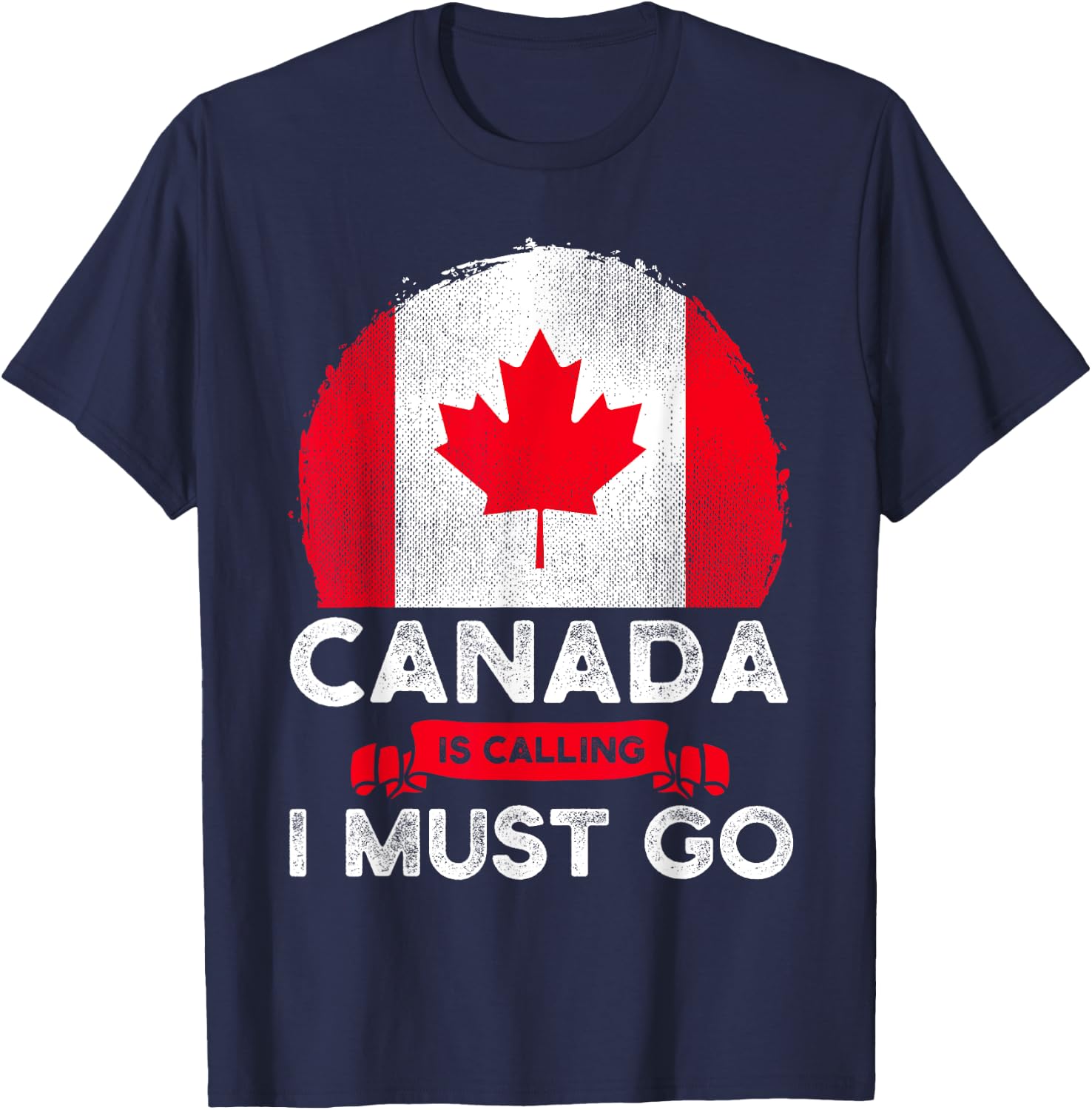 Canada Is Calling And I Must Go Canadian Flag Maple Leaf T-Shirt - T-Shirt | Navy