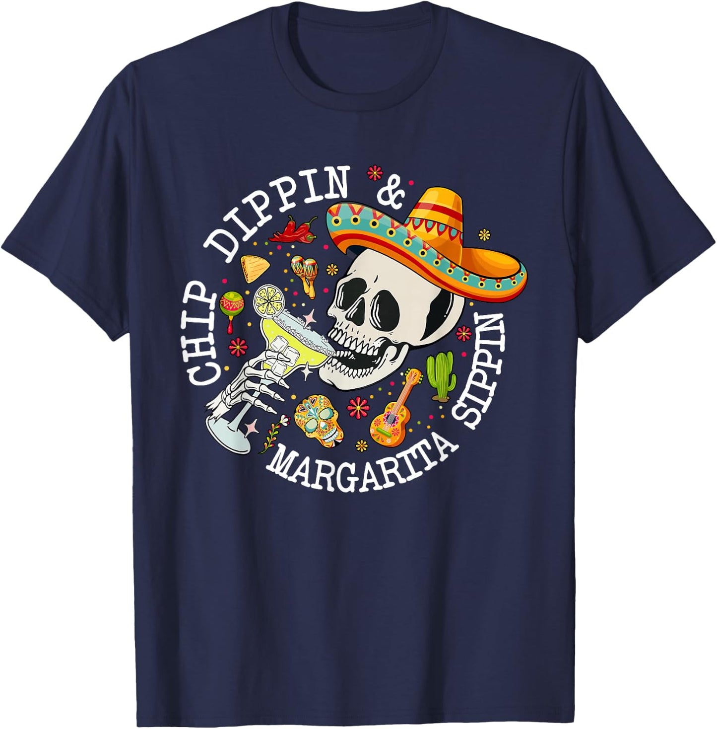 Chip Dippin Margarita Sippin Funny Skeleton Cinco De Mayo T-Shirt - T-Shirt | Navy