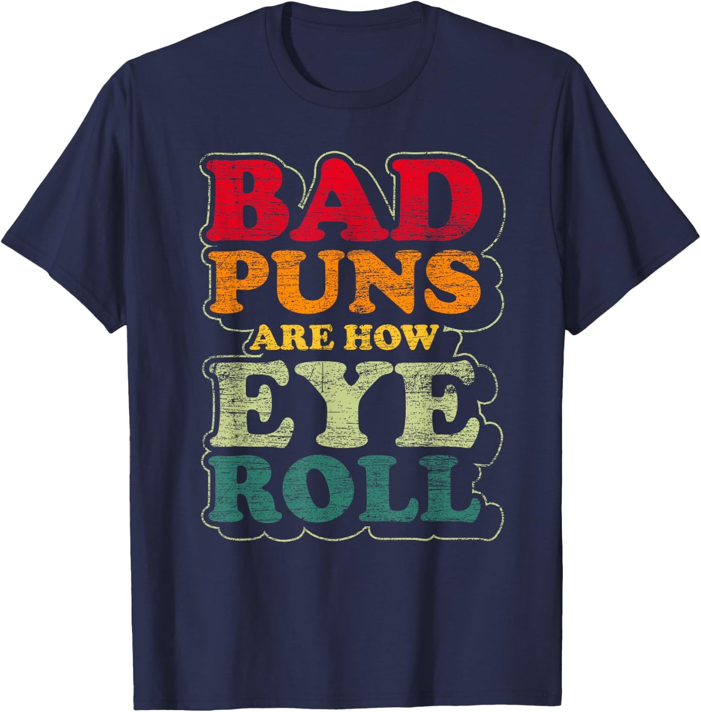Funny Fathers Day Gift Bad Puns Are How Eye Roll Dad Jokes T-Shirt - T-Shirt | Navy