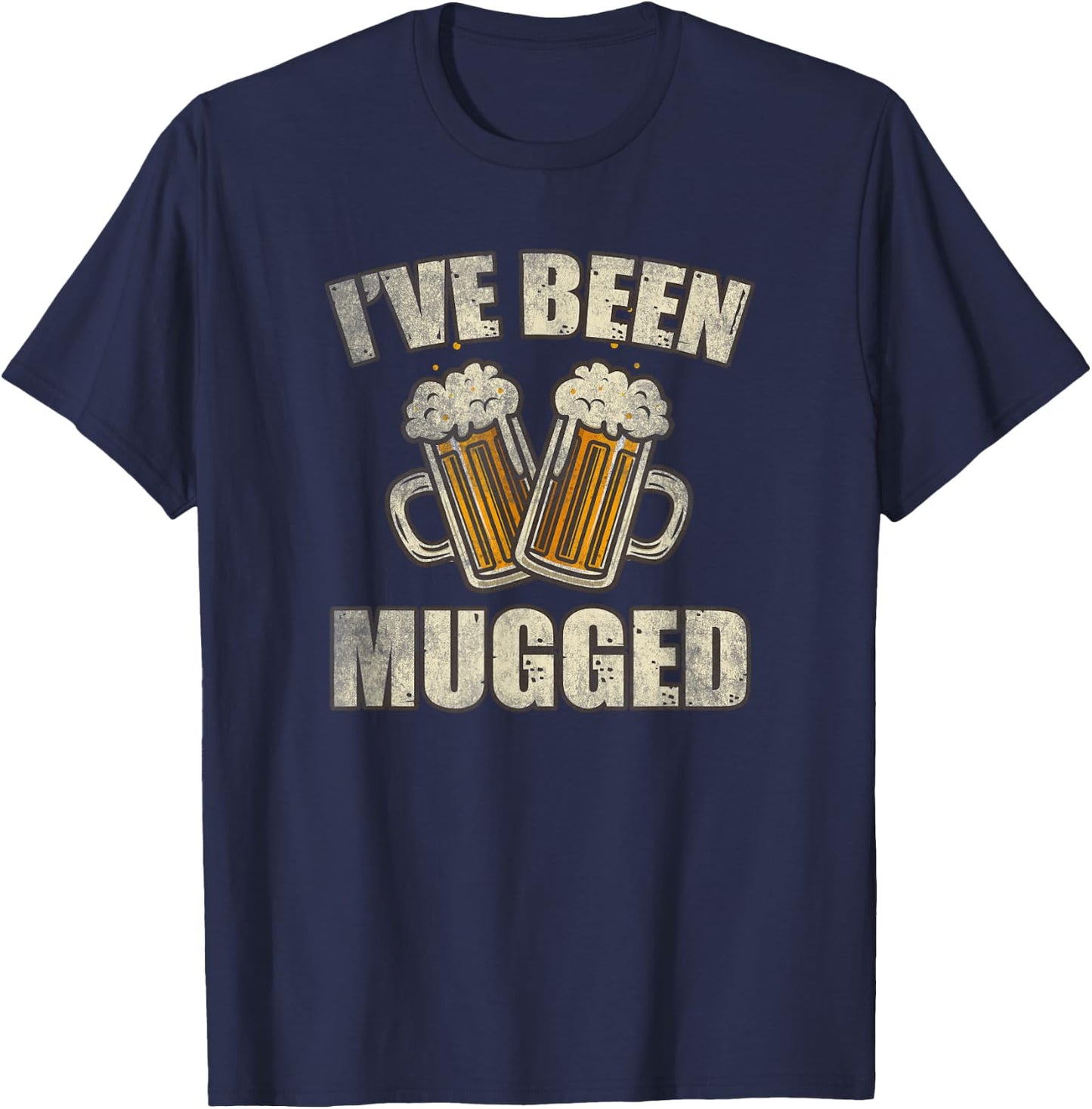 I've Been Mugged Funny Beer Lover Gift Cool Alcohol Drinking T-Shirt - T-Shirt | Navy