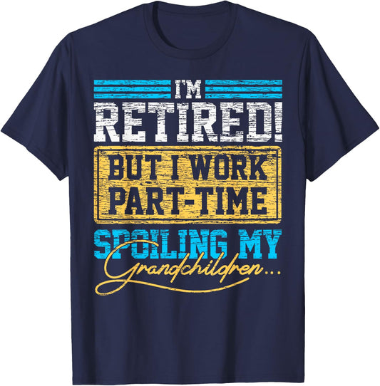 Im Retired But I Work Part time Grandpa Grandma Retirement T-Shirt - T-Shirt | Navy