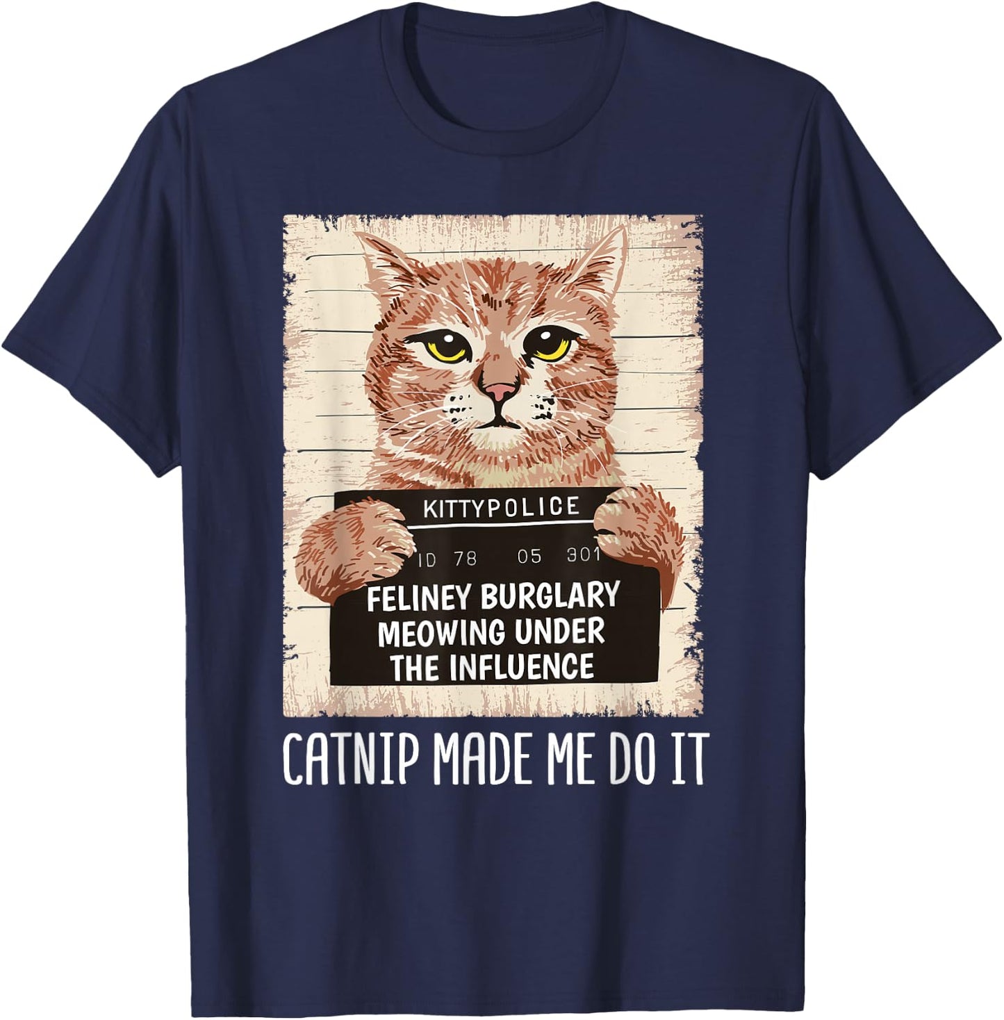 Catnip Made Me Do It Shirt Catnip Made Me Do It Orange Cat T-Shirt - T-Shirt | Navy