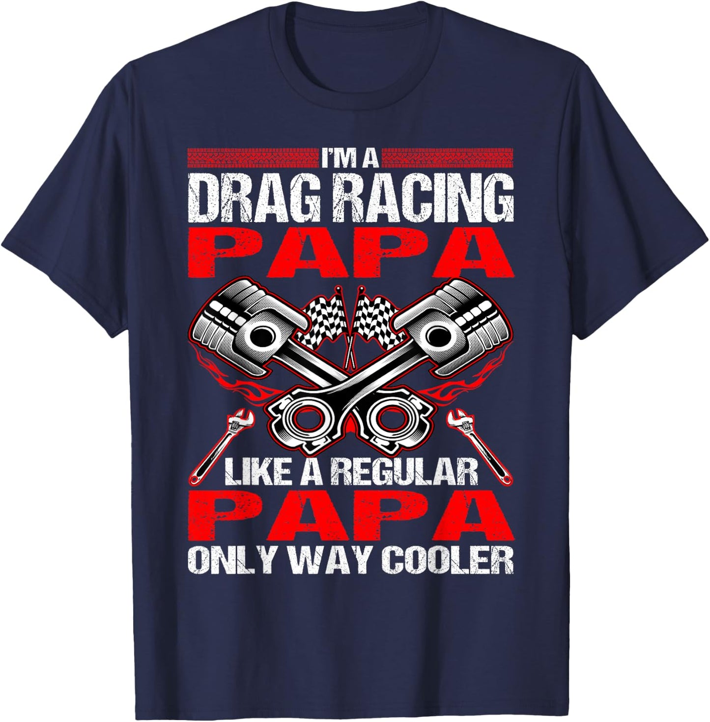 I Am A Drag Racing Papa Much Cooler T-Shirt - T-Shirt | Navy