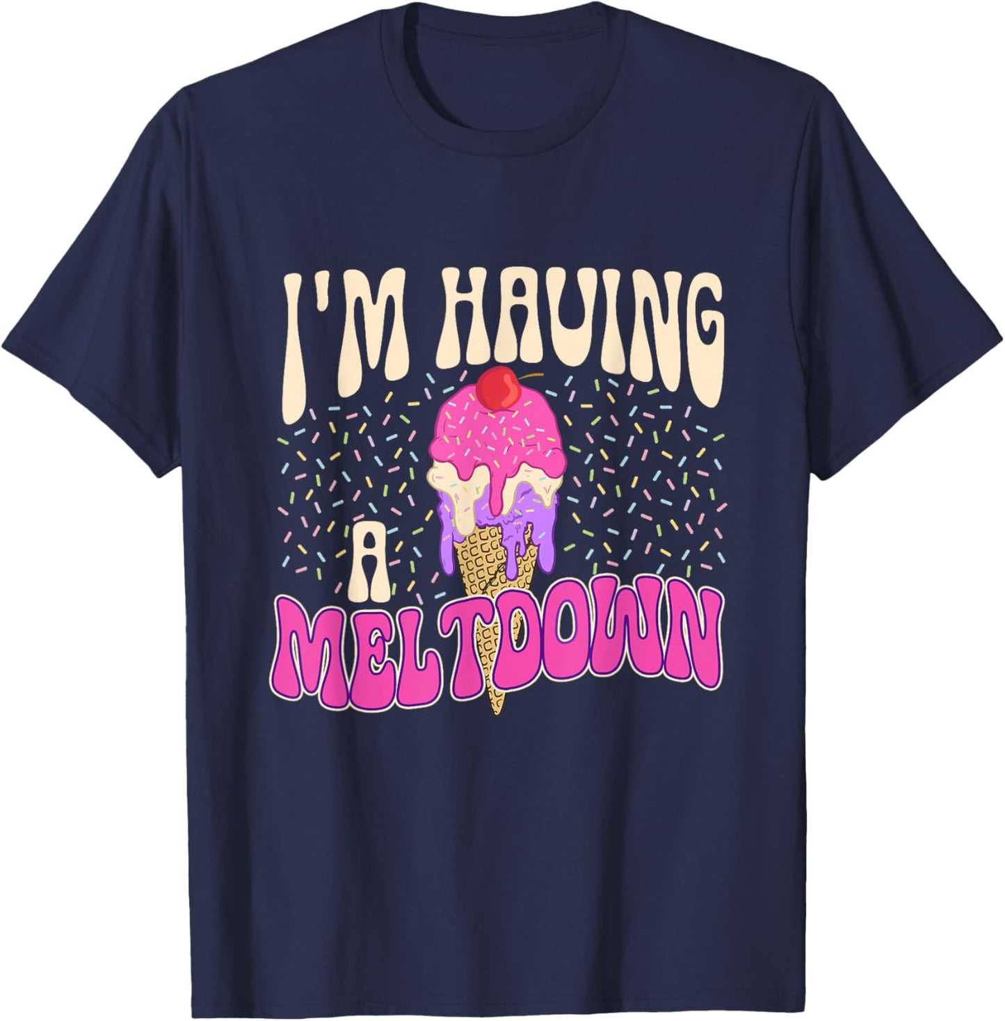 I'm Having A Meltdown - Ice Cream Lover Gelato Sweet Tooth Women T-Shirt - T-Shirt | Navy