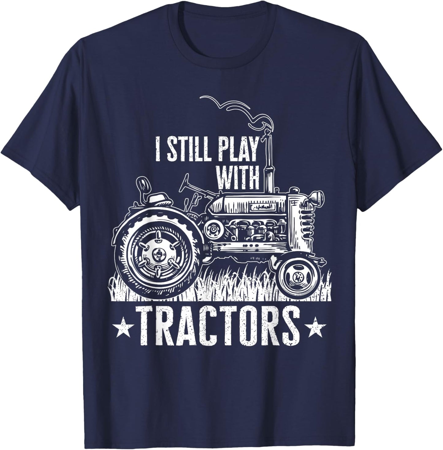Funny farming shirt , I still play with tractors gift T-Shirt - T-Shirt | Navy